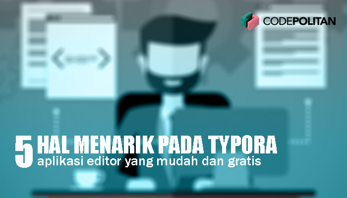 Typora, Aplikasi Editor Markdown yang Mudah dan Gratis