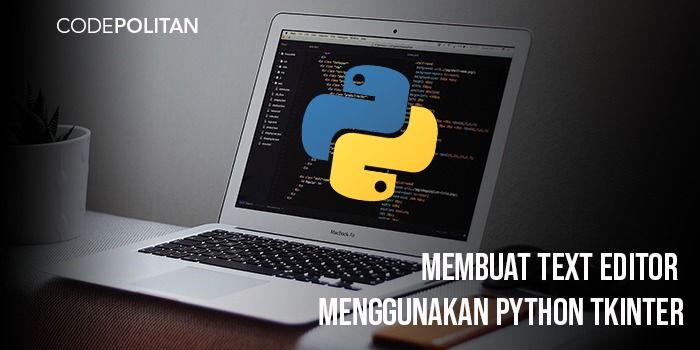 Belajar Membuat Aplikasi Text Editor Menggunakan Python Tkinter