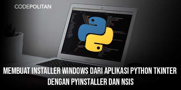 Membuat Installer Windows dari Aplikasi Python Tkinter dengan PyInstaller dan NSIS