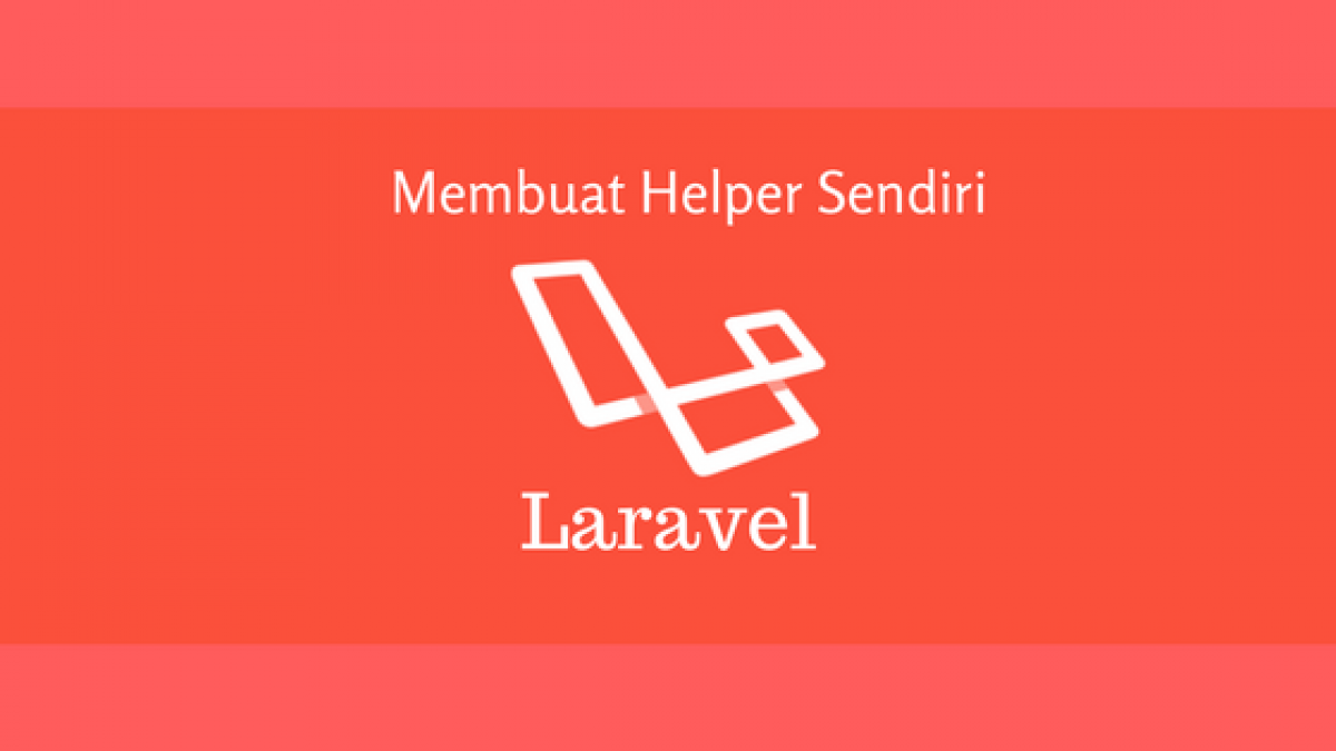 Membuat Helper Sendiri di Laravel