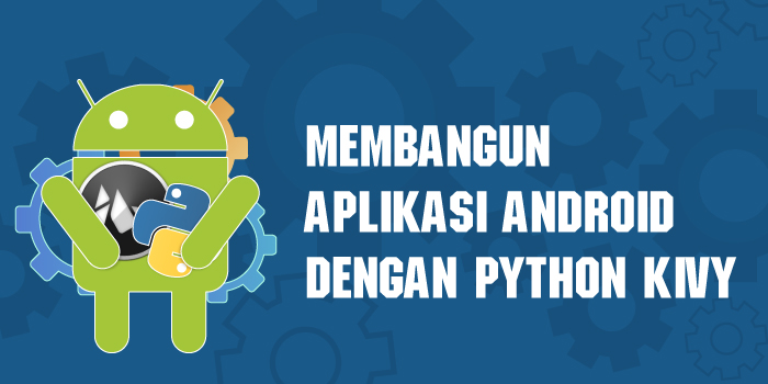 Membangun Aplikasi Android dengan Python Kivy