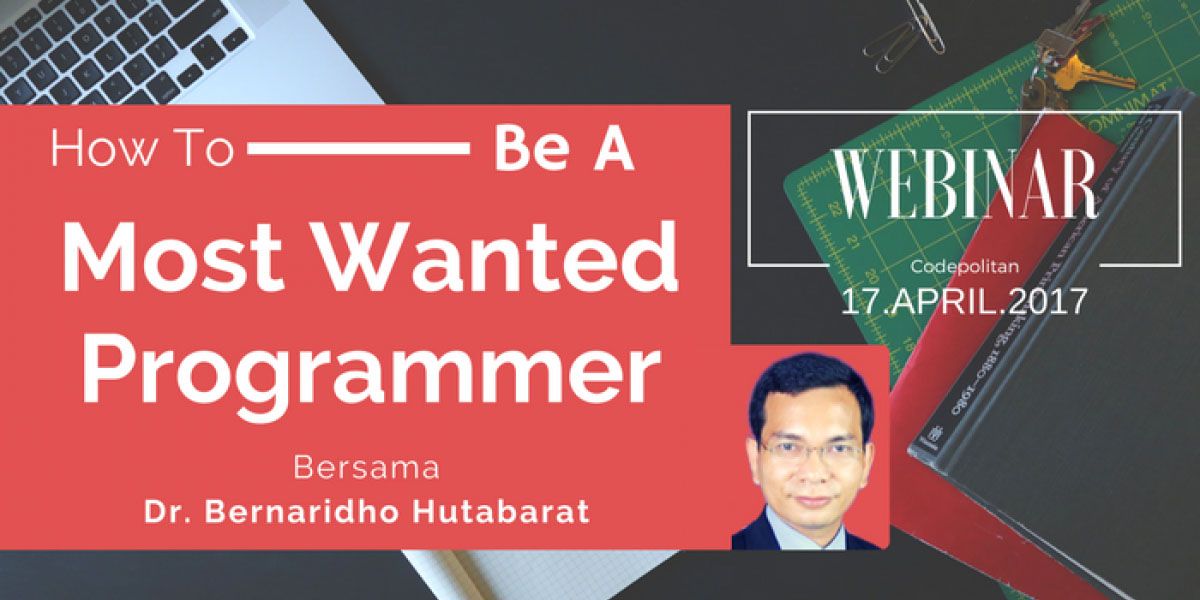Codepolitan Webinar #6 : How to Be a Most Wanted Programmer
