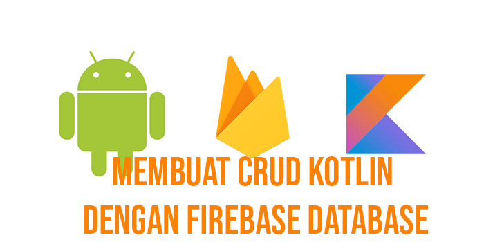   Belajar Membuat Aplikasi Android dengan Kotlin Untuk Pemula Bagian 4 : CRUD dengan Firebase Real-Time Database (Part 1 Insert Data)