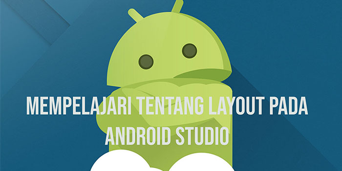 Mempelajari Layout Pada Android Studio Codepolitan